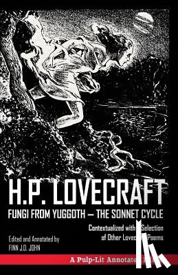 John, Finn J. D. - Fungi from Yuggoth, The Sonnet Cycle: A Pulp-Lit Annotated Edition; Contextualized with a Selection of Other Lovecraft Poems