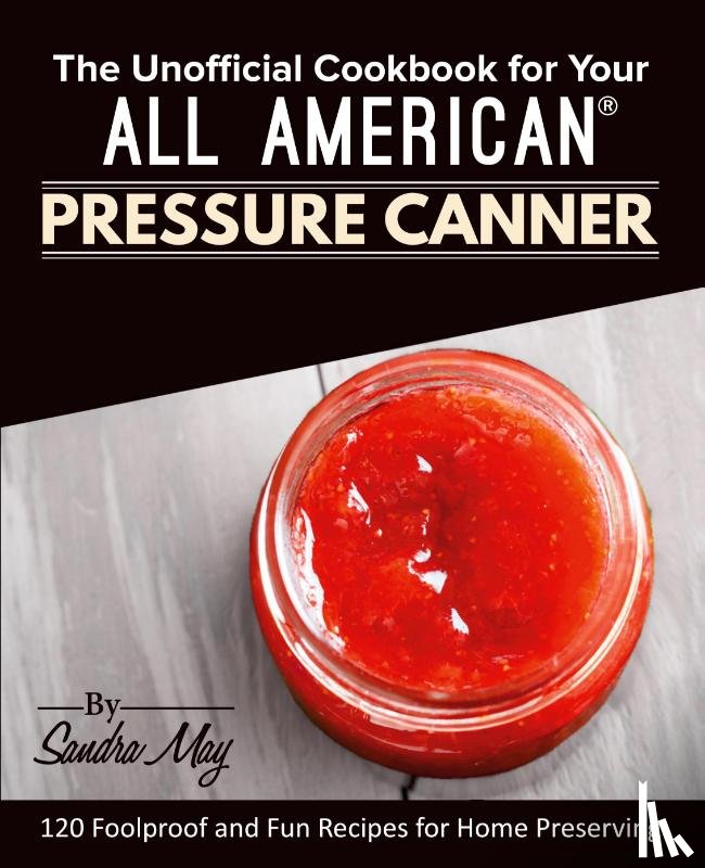 May, Sandra - The Unofficial Cookbook for Your All American(R) Pressure Canner