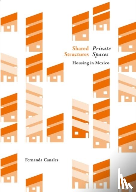 Canales, Fernanda - Shared Structures. Private Spaces