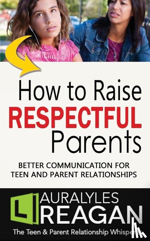 Reagan, Laura Lyles - How to Raise Respectful Parents