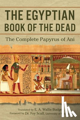 Budge, E. a. Wallis - The Egyptian Book of the Dead: The Complete Papyrus of Ani