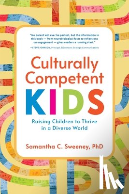Sweeney, Samantha - Culturally Competent Kids: Raising Children to Thrive in a Diverse World