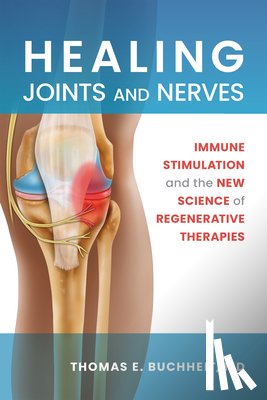 Buchheit, Thomas E. - Healing Joints and Nerves: Immune Stimulation and the New Science of Regenerative Therapies