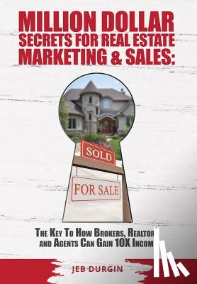 Durgin, Jeb V - MILLION DOLLAR SECRETS for REAL ESTATE, MARKETING and SALES