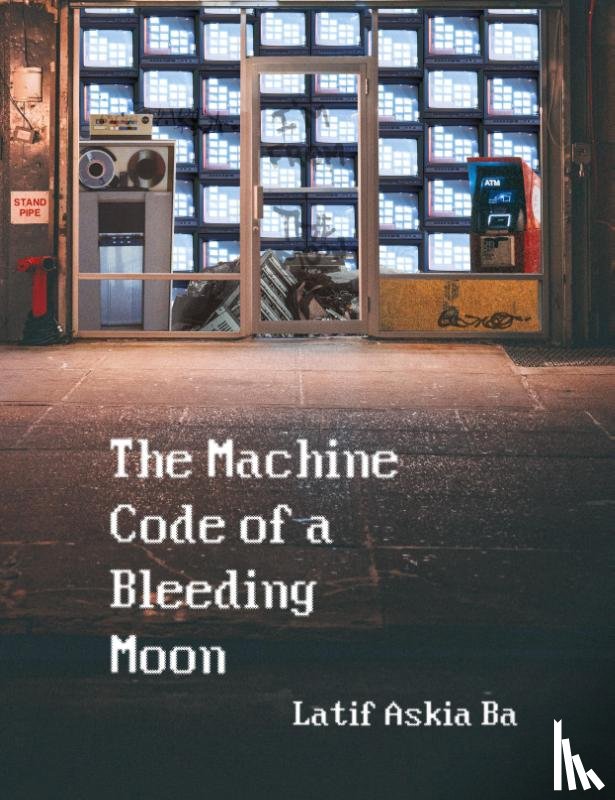 Ba, Latif - The Machine Code of the Bleeding Moon