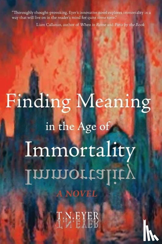 Eyer, T. N. - Finding Meaning in the Age of Immortality