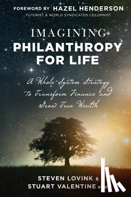 Stuart Valentine Et Al, Steven Lovink a. - Imagining Philanthropy for Life: A Whole-System Strategy to Transform Finance and Grow True Wealth