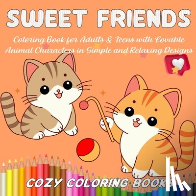 Cozy Coloring Books - Sweet Friends Coloring Book for Adults & Teens with Lovable Animal Characters in Simple and Relaxing Designs