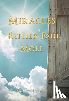 Van Speybrouck, Edward - The Miracles of Father Paul of Moll