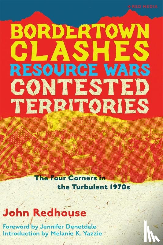 Redhouse, John - Bordertown Clashes, Resource Wars, and Contested Territories in the Four Corners