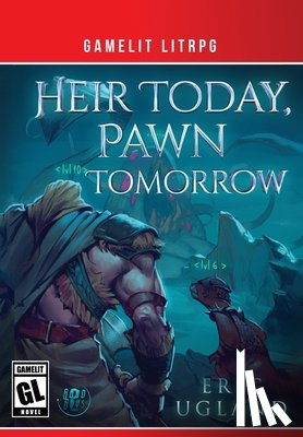 Ugland, Eric - Heir Today, Pawn Tomorrow: A LitRPG/GameLit Novel