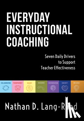 Lang, Nathan D. - Everyday Instructional Coaching: Seven Daily Drivers to Support Teacher Effectiveness (Instructional Leadership and Coaching Strategies for Teacher Su
