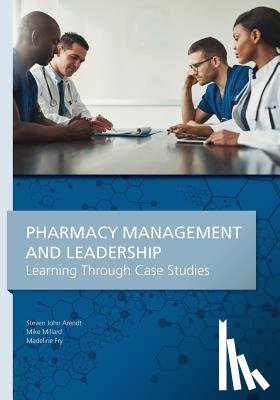 Arendt, Steven John - Pharmacy Management & Leadership Learning Through Case Studies
