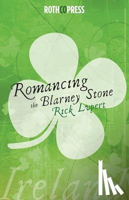 Lupert, Rick - Romancing The Blarney Stone