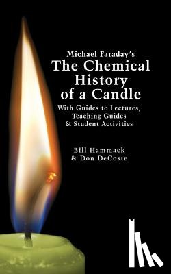 DeCoste, Donald J. - Michael Faraday's The Chemical History of a Candle: With Guides to Lectures, Teaching Guides & Student Activities