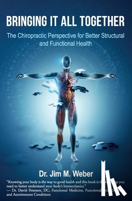Weber, Jim M. - Bringing It All Together: The Chiropractic Perspective for Better Structural and Functional Health