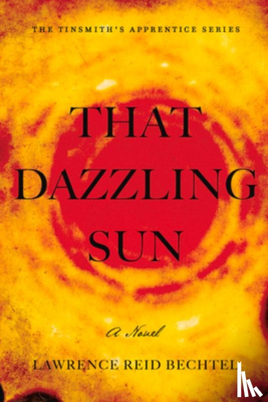 Bechtel, Lawrence Reid - That Dazzling Sun