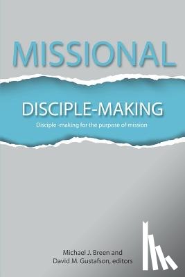 Breen, Mike - Missional Disciple-Making: Disciple-making for the purpose of mission