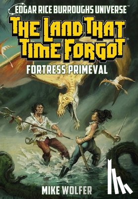 Wolfer, Mike - The Land That Time Forgot: Fortress Primeval (Edgar Rice Burroughs Universe)