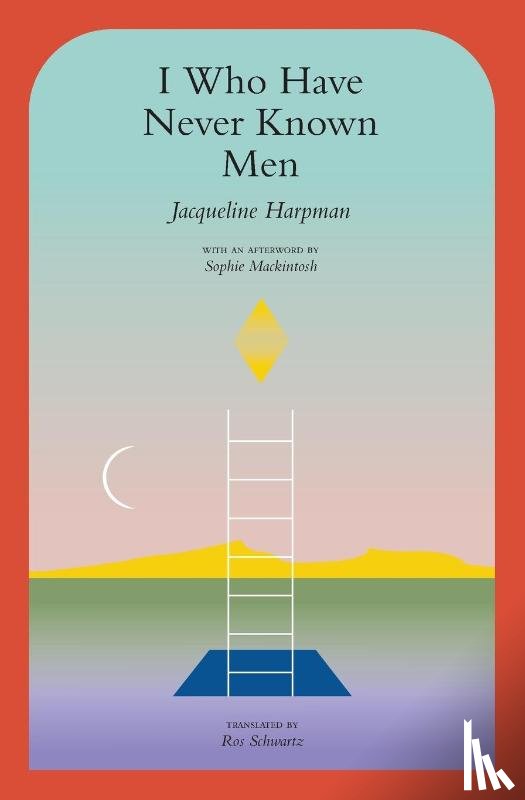Harpman, Jacqueline - Harpman, J: I Who Have Never Known Men