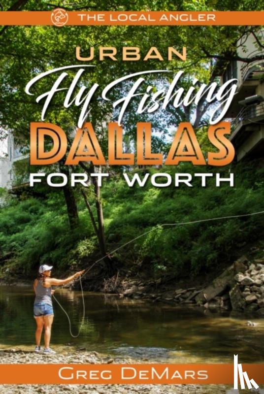 DeMars, Greg - Urban Fly Fishing Dallas - Fort Worth