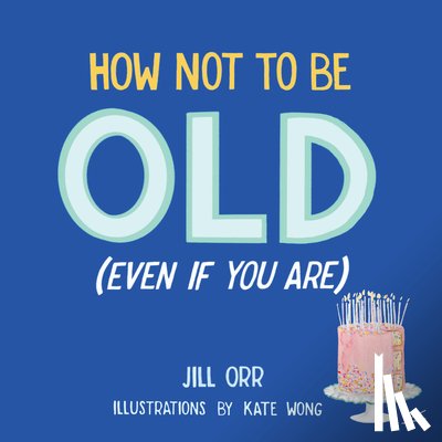 Orr, Jill - How Not to Be Old (Even If You Are)
