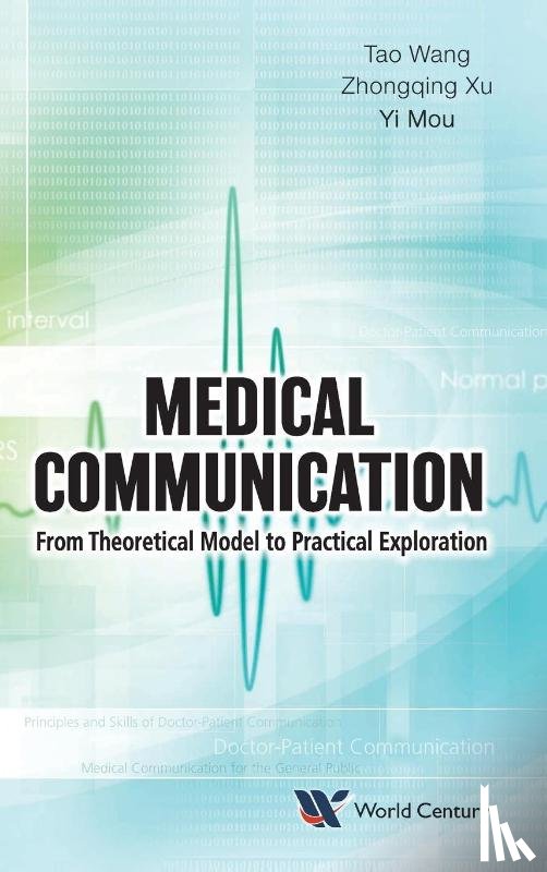 Wang, Tao (Shanghai East Hospital, Xu, Zhongqing (Tongren Hospital, Mou, Yi (Sch Of Media And Communication - Medical Communication: From Theoretical Model To Practical Exploration