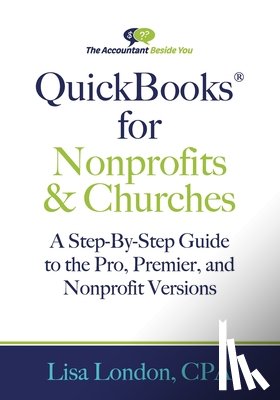 London, Lisa - QuickBooks for Nonprofits & Churches: A Setp-By-Step Guide to the Pro, Premier, and Nonprofit Versions