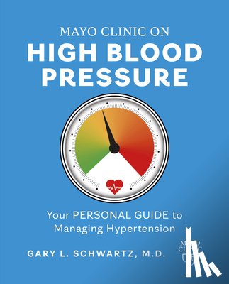 Schwartz, Gary L. - Mayo Clinic on High Blood Pressure: Your Personal Guide to Managing Hypertension