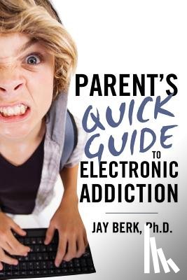 Berk, Jay - Parent's Guide to Electronic Addiction