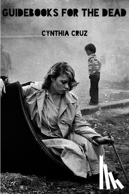 Cruz, Cynthia - Guidebooks for the Dead
