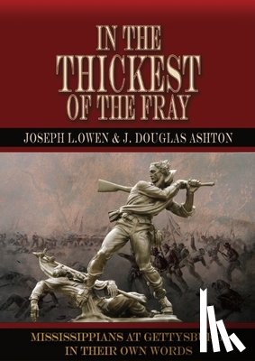 Owen, Joseph L. - In the Thickest of the Fray: Mississippians at Gettysburg ─ In Their Own Words