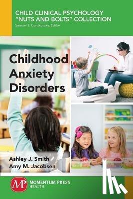 Smith, Ashley J., Jacobsen, Amy M. - Childhood Anxiety Disorders