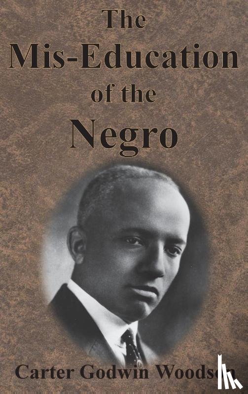 Godwin Woodson, Carter - The Mis-Education of the Negro