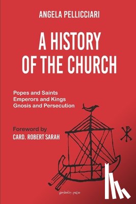 Sarah, Robert - A History of the Church: Popes and Saints, Emperors and Kings, Gnosis and Persecution