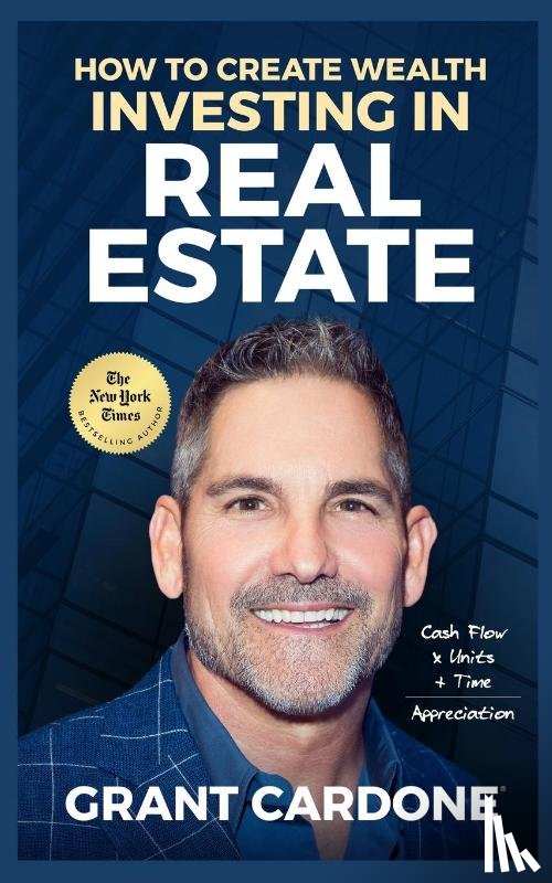 Cardone, Grant - Grant Cardone How To Create Wealth Investing In Real Estate