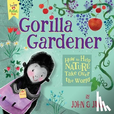 Seven, John - Gorilla Gardener: How to Help Nature Take Over the World