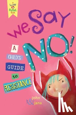 Seven, John - We Say No!: A Child's Guide to Resistance