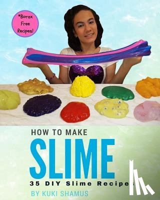 Shamus, Silvia - How to Make Slime: 35 DIY Slime Recipes