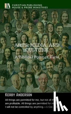 Anderson, Kerby - Arts, Media, and Culture: A Biblical Point of View