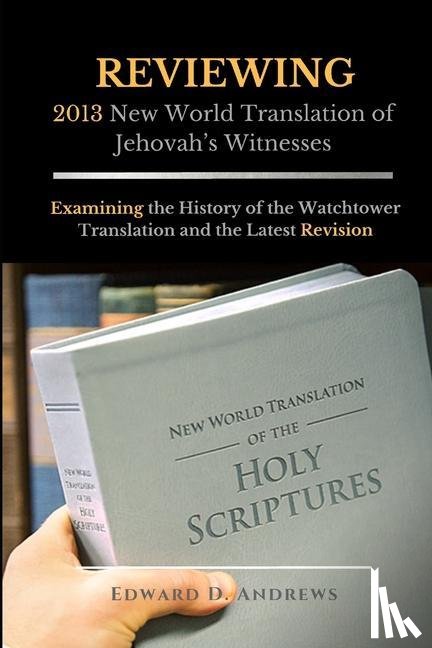 Andrews, Edward D - REVIEWING 2013 New World Translation of Jehovah's Witnesses