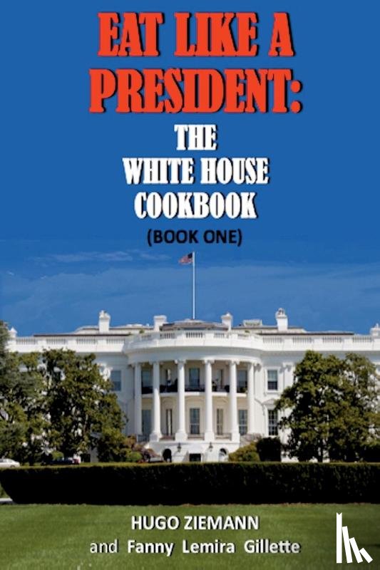Zieman, Hugo - Eat Like a President