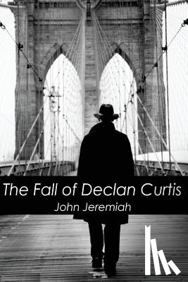 Jeremiah, John - The Fall of Declan Curtis