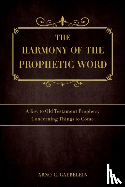 Gaebelein, Arno C - The Harmony of the Prophetic Word