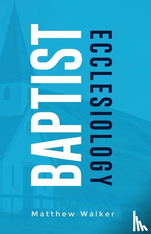 Walker, Matthew - Baptist Ecclesiology