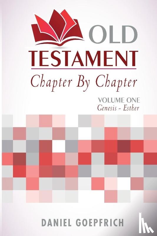 Goepfrich, Daniel - Old Testament Chapter By Chapter Volume One