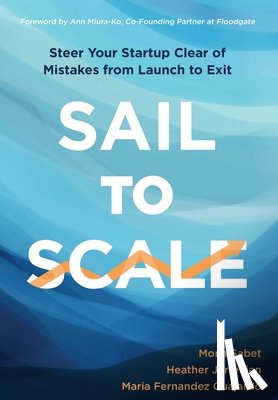 Sabet, Mona - Sail to Scale: Steer Your Startup Clear of Mistakes from Launch to Exit