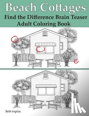 Ingrias, Beth - Beach Cottages: Find the Difference Brain Teaser Puzzle Adult Coloring Book