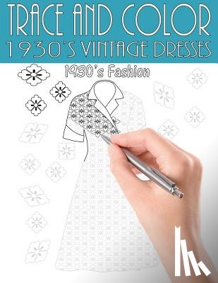 Ingrias, Beth - Trace and Color: 1930's Vintage Dresses: Adult Activity Book