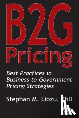 Liozu, Stephan M. - B2G Pricing: Best Practices in Business-to-Government Pricing Strategies